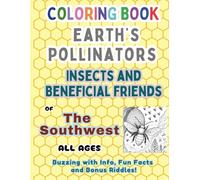 Earth's Pollinators Insects and Beneficial Friends of the Southwest: Educational Coloring Book for Kids Ages 4-12 with Riddles (Homeschool Nature STEM)