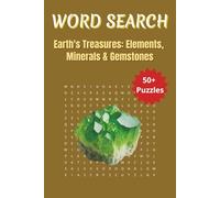 Earth's Treasures: Elements, Minerals and Gemstones: Discover the Beauty and Science of Earth’s Elements, Minerals, and Gemstones in Every Puzzle | 6 x 9 inches | 50+ Puzzles, 110 pages