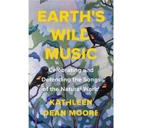 Earth's Wild Music: Celebrating and Defending the Songs of the Natural World