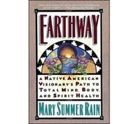 Earthway/a Native American Visionary's Path to Total Mind, Body, and Spirit Health Mary Summer Rain (Auteur)