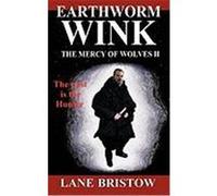 Earthworm Wink: The Mercy of Wolves II Bristow, Lane (Auteur)