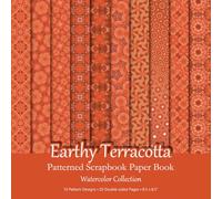 Earthy Terracotta Patterned Scrapbook Paper Book: Dark Orange Geometric Watercolor Patterns For Scrapbooking, Junk Journaling And Paper Craft Projects