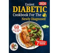 Easiest diabetic cookbook for the newly diagnosed: A complete Nutrition guide with simple low - sugar recipes , balanced meal plans , and healthy ... blood sugar naturally and live well every day