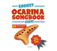 Easiest Ocarina Songbook Ever!: 60 All Time Classics For Ocarina 100% Note-Free!