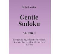 Easiest Series Gentle Sudoku - Volume 2: 100 Relaxing, Beginner Friendly Sudoku Puzzles for Stress Free Solving