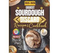 Easiest Sourdough Discard Recipes Cookbook: Master Zero Waste Baking with Delicious Gluten Free Meals for Beginners(Delightful Bites)