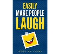 Easily Make People Laugh How to Build SelfConfidence and Improve Your Humor - Dana Williams - GTM Press LLC - Livre en Anglais Dana WilliamsDana Williams (Auteur)
