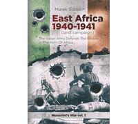 East Africa 1940-1941 (land campaign): The Italian Army Defends The Empire In The Horn Of Africa