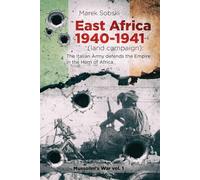 East Africa 1940-1941 (land campaign): The Italian Army Defends The Empire In The Horn Of Africa