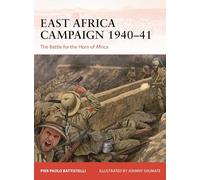 East Africa Campaign 1940-41: The Battle for the Horn of Africa