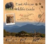 East African Wildlife Guide - A Fun Introduction To The Animals Of Kenya, Tanzania, Rwanda, Uganda And Burundi