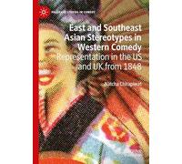East and Southeast Asian Stereotypes in Western Comedy: Representation in the Us and Uk from 1848