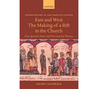 East and West: The Making of a Rift in the Church: From Apostolic Times until