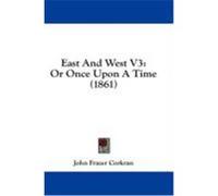 East and West V3: Or Once Upon a Time (1861) Corkran, John Frazer (Auteur)
