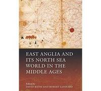 East Anglia and its North Sea World in the Middle Ages David Bates, Robert Liddiard (Auteur)