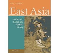 East Asia: A Cultural, Social, and Political History