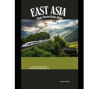 East Asia Train Tourist Guide 2026: Explore East Asia’s Cities, Cultures, and Landscapes by Rail
