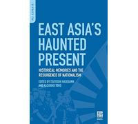 East Asia's Haunted Present: Historical Memories and the Resurgence of Nationalism