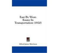 East by West: Essays in Transportation (1920) Morrison, Alfred James (Auteur)