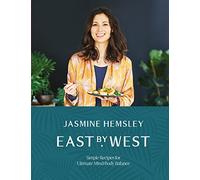 East by West: Simple Ayurvedic Recipes for Ultimate Mind-body Balance