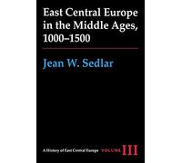 East Central Europe in the Middle Ages, 1000-1500, A History of East Central Europe Jean W. Sedlar (Auteur)