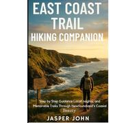 EAST COAST TRAIL HIKING GUIDE COMPANION: Step-by-Step Guidance, Local Insights, and Memorable Treks Through Newfoundland’s Coastal Beauty