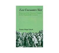 East Encounters West, Studies in Middle Eastern History Fatma Muge Gocek (Auteur)