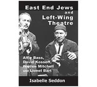 East End Jews And Left-Wing Theatre