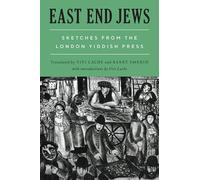 East End Jews: Sketches from the London Yiddish Press
