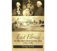 East Florida in the Revolutionary Era 17631785 by George Kotlik George Kotlik (Auteur)