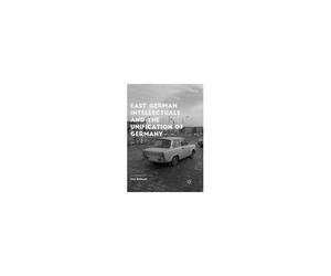East German Intellectuals And The Unification Of Germany