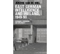 East German Intelligence And Ireland, 1949-90