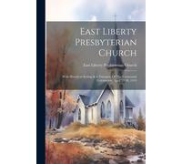 East Liberty Presbyterian Church: With Historical Setting & A Narrative Of The Centennial Celebration, April 12-20, 1919