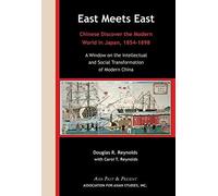 East Meets East - Chinese Discover The Modern Wold In Japan, 1854-1898. A Window On The Intellectual And Social Transformation Of Modern China
