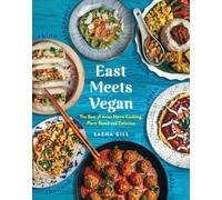 East Meets Vegan: The Best of Asian Home Cooking, Plant-Based and Delicious