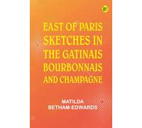 East of Paris: Sketches in the Gatinais Bourbonnais and Champagne