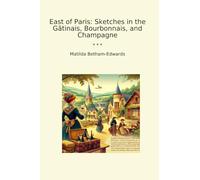 East of Paris: Sketches in the Gâtinais, Bourbonnais, and Champagne