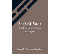 East Of Suez; Ceylon, India, China And Japan