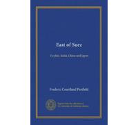 East of Suez: Ceylon, India, China and Japan