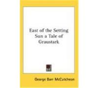 East of the Setting Sun a Tale of Graustark McCutcheon, George Barr (Auteur)