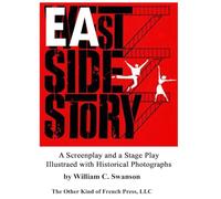 East Side Story x2: A Screenplay and a Stage Play Illustrated With Historical Photographs