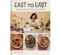 East to East: Recipes and Stories from Mumbai to New York