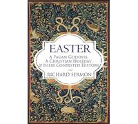 Easter: A Pagan Goddess, a Christian Holiday, and their Contested History