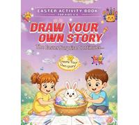 Easter Activity Book for Kids 4-6: Draw Your Own Story: The Great Easter Surprise Continues - A Creative Easter Drawing Adventure