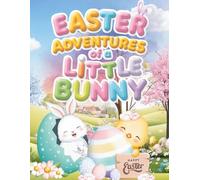 Easter Adventures of a Little Bunny: A Sweet Easter Coloring Story About Kindness, Teamwork, and Joy for Kids Ages 3-8