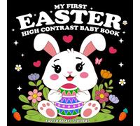 Easter Basket Stuffers: My First Easter High Contrast Baby Book: Featuring 50+ Cute Black and White Images With Playful Bunnies, Chicks, Baskets, Lambs, Eggs and Many More!