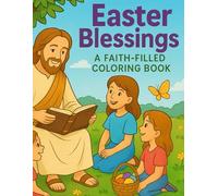 Easter Blessings: A Faith-Filled Coloring Book: Celebrate the Resurrection of Jesus with Inspiring Easter Scenes for Kids Ages 10-13