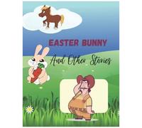 Easter Bunny And Other Stories: 3 Useful And Diverse Stories For Children