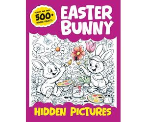Easter Bunny Hidden Pictures: A Fun Search and Find Book for Kids, Tweens and Teens: A Perfect Easter Basket Stuffer Gift Idea for Boys and Girls!