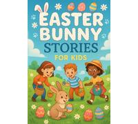 Easter Bunny Stories for Kids: Hop into Easter Bunny Stories of Fun, Courage & Egg-Citing Adventures! (Perfect for Young Dreamers & Families)